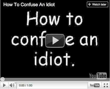How to confuse an idiot.jpg